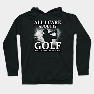 All I Care About Is Golf Hoodie